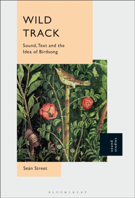 Wild Track : Sound, Text and the Idea of Birdsong, Hardback Book