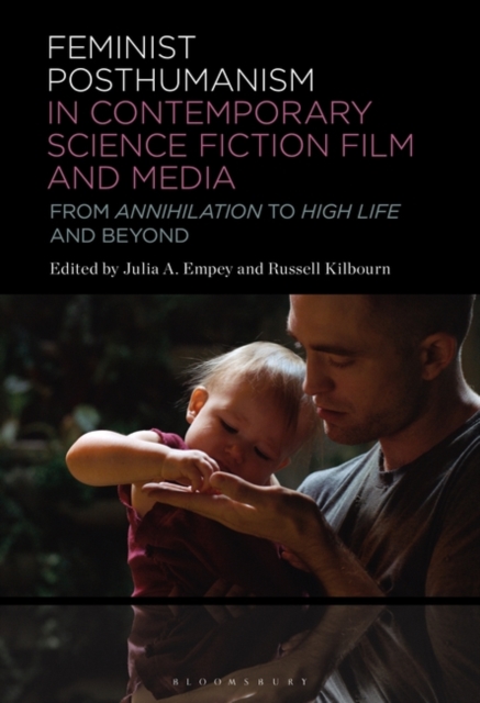 Feminist Posthumanism in Contemporary Science Fiction Film and Media : From Annihilation to High Life and Beyond, Hardback Book