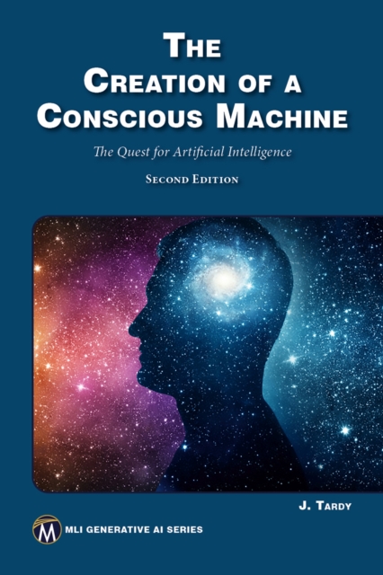 The Creation of a Conscious Machine : The Quest for Artificial Intelligence, EPUB eBook