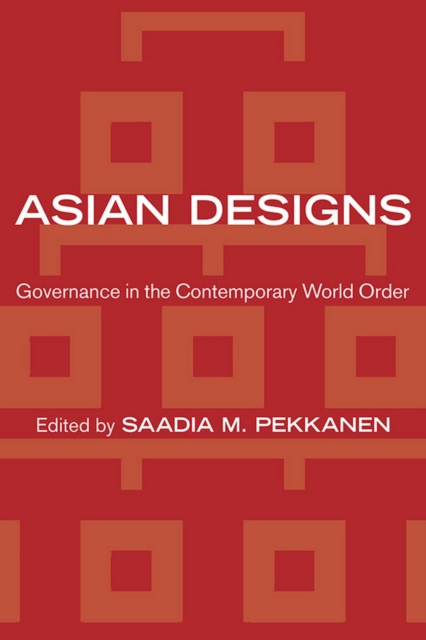 Asian Designs : Governance in the Contemporary World Order, Hardback Book