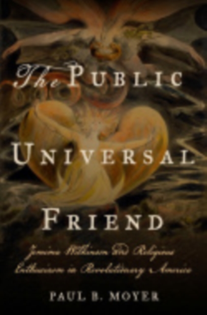 The Public Universal Friend : Jemima Wilkinson and Religious Enthusiasm in Revolutionary America, PDF eBook