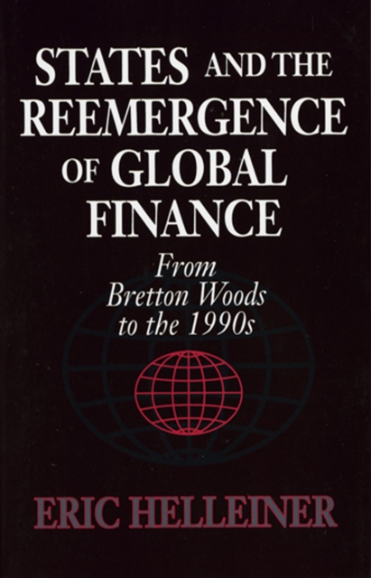 States and the Reemergence of Global Finance : From Bretton Woods to the 1990s, PDF eBook