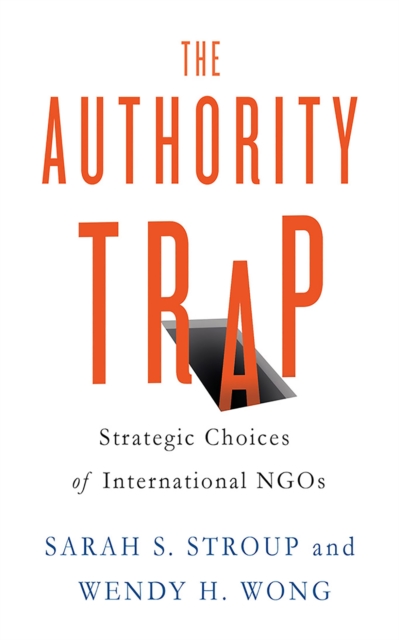 The Authority Trap : Strategic Choices of International NGOs, Hardback Book