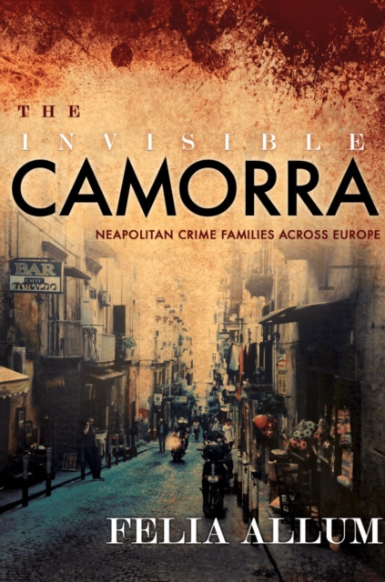 The Invisible Camorra : Neapolitan Crime Families across Europe, Hardback Book