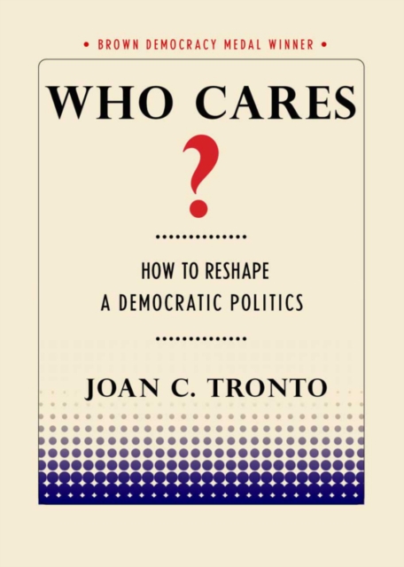 Who Cares? : How to Reshape a Democratic Politics, PDF eBook