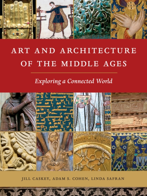 Art and Architecture of the Middle Ages : Exploring a Connected World, Paperback / softback Book
