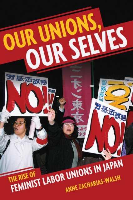 Our Unions, Our Selves : The Rise of Feminist Labor Unions in Japan, Hardback Book