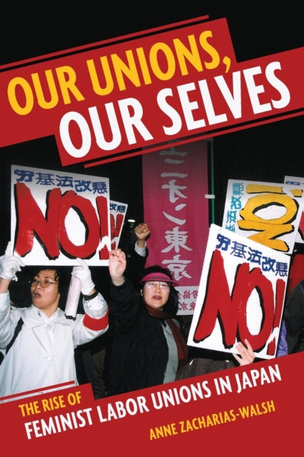 Our Unions, Our Selves : The Rise of Feminist Labor Unions in Japan, Paperback / softback Book