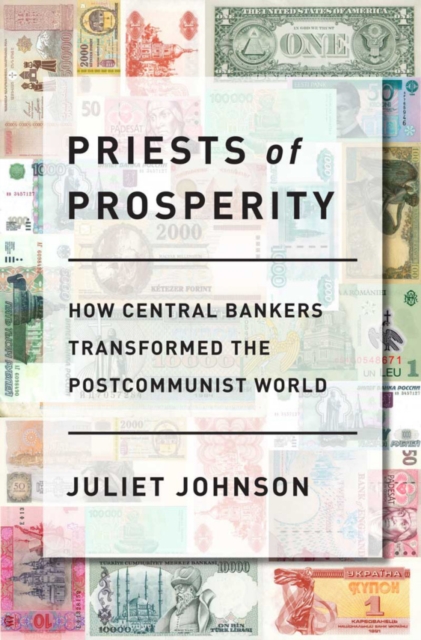 Priests of Prosperity : How Central Bankers Transformed the Postcommunist World, EPUB eBook