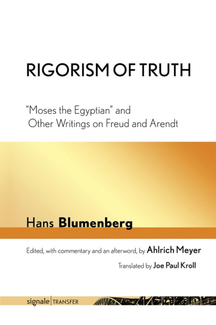 Rigorism of Truth : "Moses the Egyptian" and Other Writings on Freud and Arendt, Hardback Book