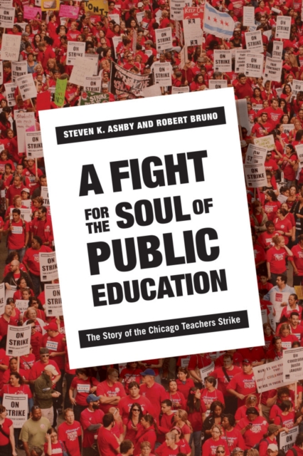 A Fight for the Soul of Public Education : The Story of the Chicago Teachers Strike, Hardback Book