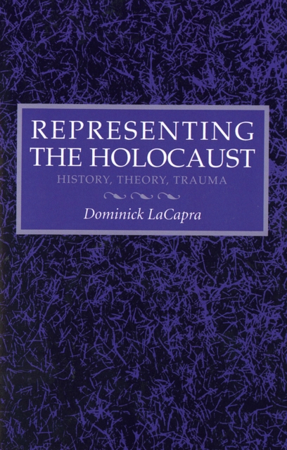 Representing the Holocaust : History, Theory, Trauma, PDF eBook