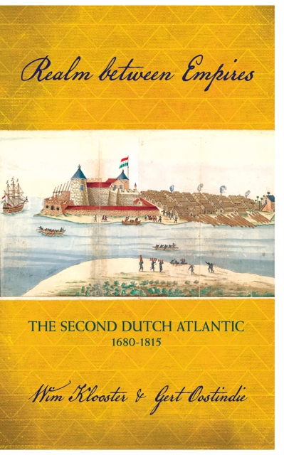 Realm between Empires : The Second Dutch Atlantic, 1680-1815, Hardback Book