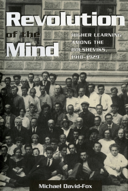 Revolution of the Mind : Higher Learning among the Bolsheviks, 1918-1929, PDF eBook