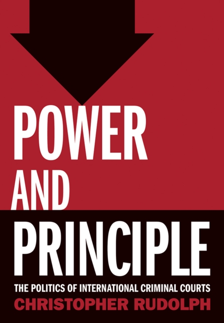 Power and Principle : The Politics of International Criminal Courts, Hardback Book