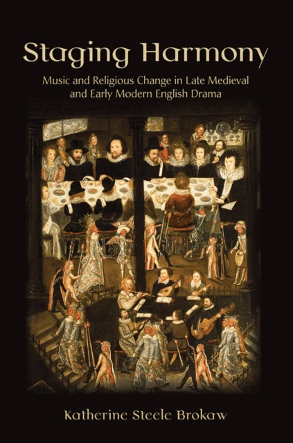 Staging Harmony : Music and Religious Change in Late Medieval and Early Modern English Drama, EPUB eBook