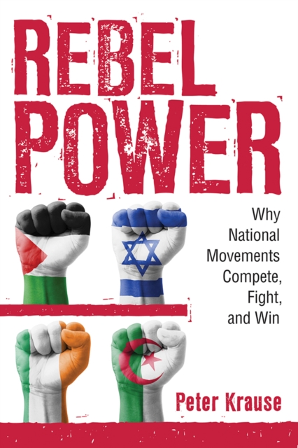 Rebel Power : Why National Movements Compete, Fight, and Win, Hardback Book