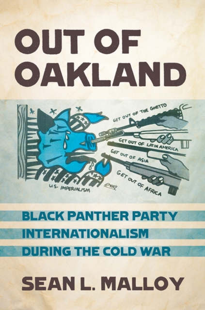 The Out of Oakland : Black Panther Party Internationalism during the Cold War, EPUB eBook