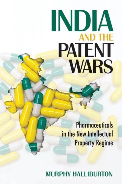 India and the Patent Wars : Pharmaceuticals in the New Intellectual Property Regime, EPUB eBook