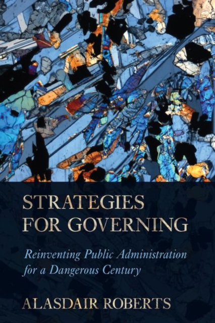 Strategies for Governing : Reinventing Public Administration for a Dangerous Century, Hardback Book