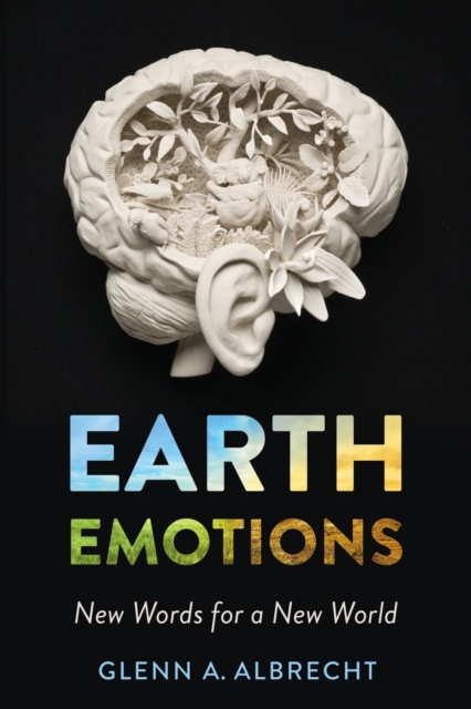 Earth Emotions : New Words for a New World, Paperback / softback Book