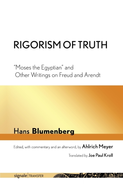 Rigorism of Truth : "Moses the Egyptian" and Other Writings on Freud and Arendt, Paperback / softback Book