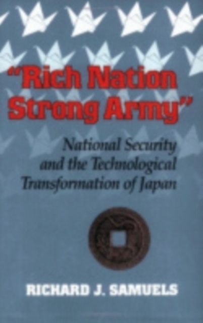 "Rich Nation, Strong Army" : National Security and the Technological Transformation of Japan, PDF eBook