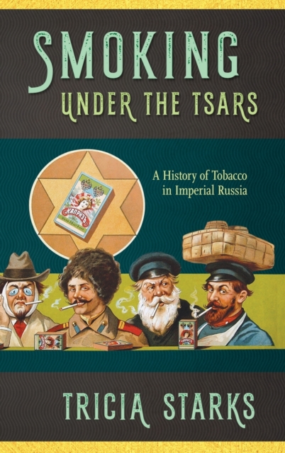 Smoking under the Tsars : A History of Tobacco in Imperial Russia, Hardback Book
