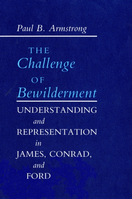 The Challenge of Bewilderment : Understanding and Representation in James, Conrad, and Ford, PDF eBook