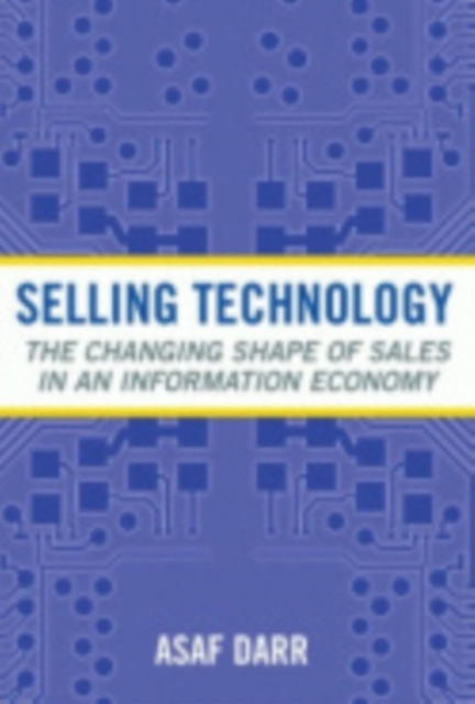Selling Technology : The Changing Shape of Sales in an Information Economy, PDF eBook