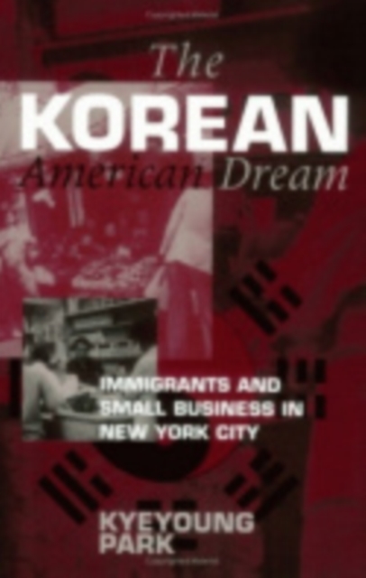 The Korean American Dream : Immigrants and Small Business in New York City, PDF eBook