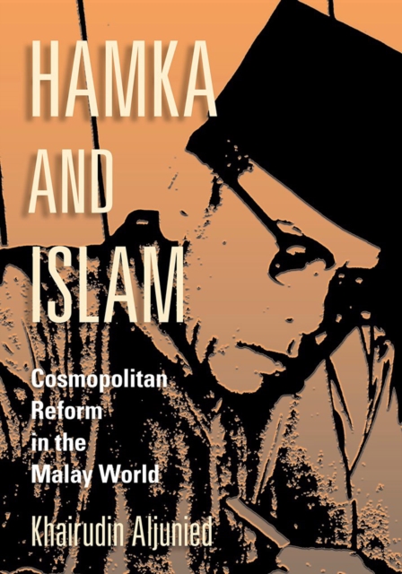Hamka and Islam : Cosmopolitan Reform in the Malay World, Hardback Book