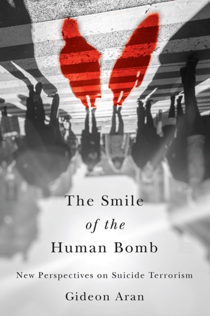 The Smile of the Human Bomb : New Perspectives on Suicide Terrorism, PDF eBook