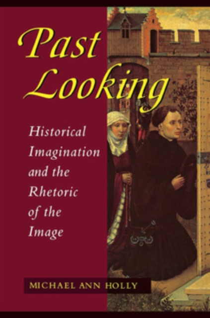 Past Looking : Historical Imagination and the Rhetoric of the Image, PDF eBook