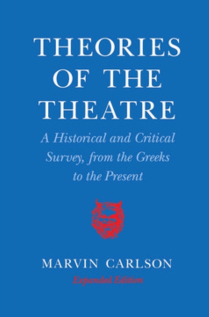 Theories of the Theatre : A Historical and Critical Survey, from the Greeks to the Present, PDF eBook