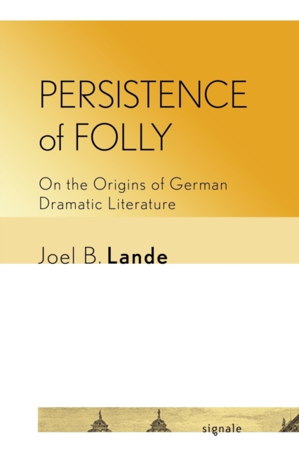 Persistence of Folly : On the Origins of German Dramatic Literature, Paperback / softback Book