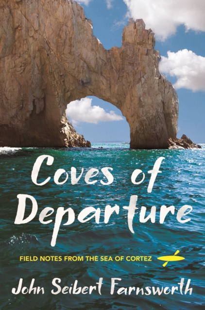 Coves of Departure : Field Notes from the Sea of Cortez, Paperback / softback Book