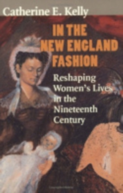 In the New England Fashion : Reshaping Women's Lives in the Nineteenth Century, PDF eBook