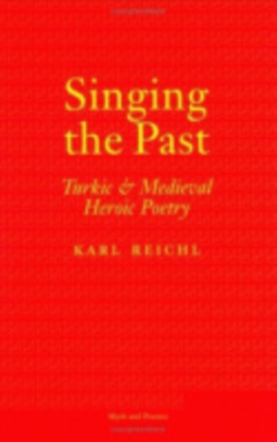 Singing the Past : Turkic and Medieval Heroic Poetry, PDF eBook