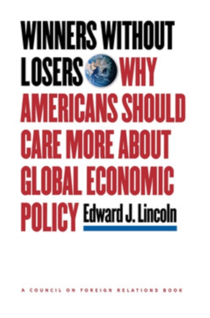 Winners without Losers : Why Americans Should Care More about Global Economic Policy, PDF eBook