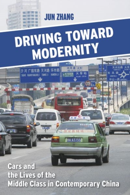 Driving toward Modernity : Cars and the Lives of the Middle Class in Contemporary China, Hardback Book