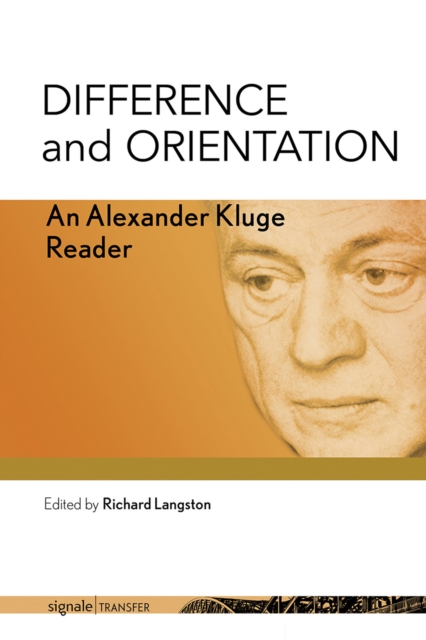 Difference and Orientation : An Alexander Kluge Reader, PDF eBook