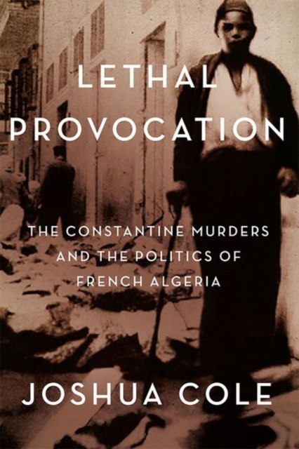 Lethal Provocation : The Constantine Murders and the Politics of French Algeria, Hardback Book