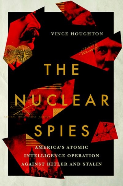The Nuclear Spies : America's Atomic Intelligence Operation against Hitler and Stalin, Hardback Book