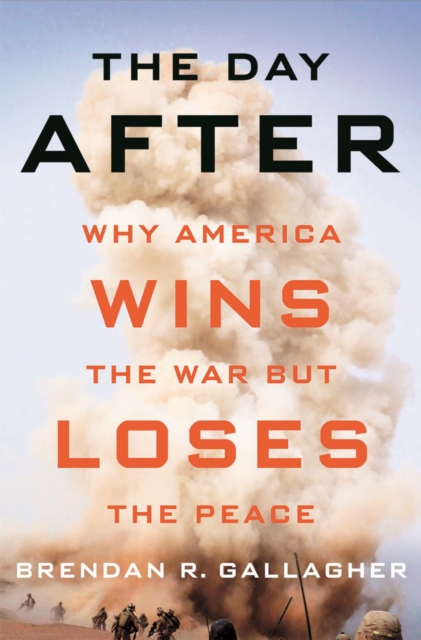 The Day After : Why America Wins the War but Loses the Peace, PDF eBook