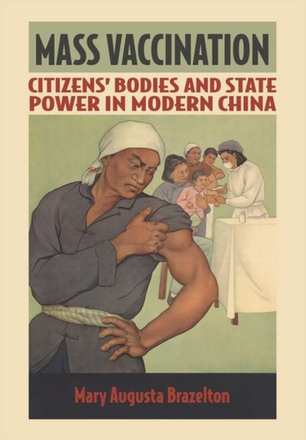 Mass Vaccination : Citizens' Bodies and State Power in Modern China, Hardback Book