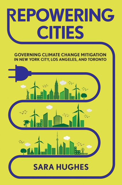Repowering Cities : Governing Climate Change Mitigation in New York City, Los Angeles, and Toronto, PDF eBook