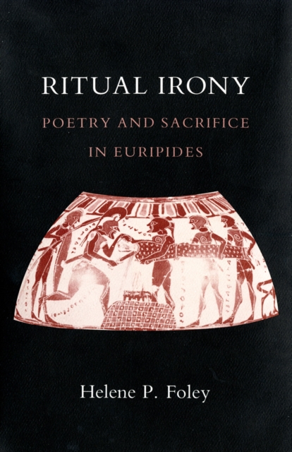 Ritual Irony : Poetry and Sacrifice in Euripides, Paperback / softback Book