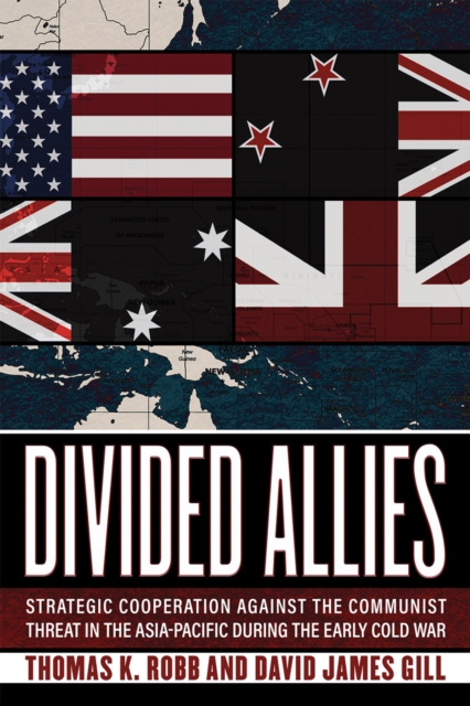 Divided Allies : Strategic Cooperation against the Communist Threat in the Asia-Pacific during the Early Cold War, EPUB eBook