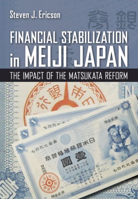 Financial Stabilization in Meiji Japan : The Impact of the Matsukata Reform, Hardback Book